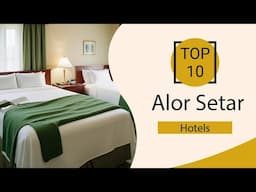 Top 10 Best Hotels in Alor Setar | Alor Setar Best Hotels | Alor Setar Hotels | Malaysia