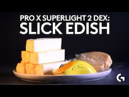 PRO X SUPERLIGHT 2 DEX: SLICK EDISH | PLAY FASTER. AIM BUTTER. | LOGITECH G