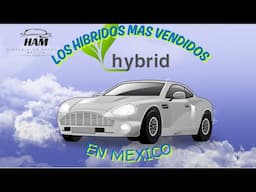 Los híbridos mas vendidos en Mexico (primer trimestre 2025)
