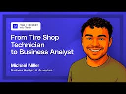 From The Tire Shop to Fortune 500 Business Analyst (How I Broke Into Tech, Ep. 4 w/ Michael Miller)