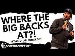 Where the Big Backs At?! - Comedian CP - Stand Up Comedy