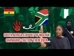 South Africa Stay out of Nigeria! Ghanaians caution them over.....................