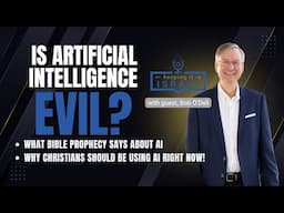 Is Artificial Intelligence Evil? Should Christians Use AI? And What Does AI Have to Do with Israel?
