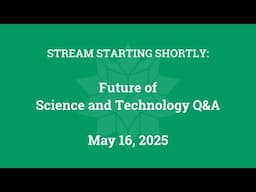 Future of Science and Technology Q&A (May 16, 2025)