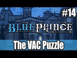 BLUE PRINCE Part 14 - The VAC Puzzle