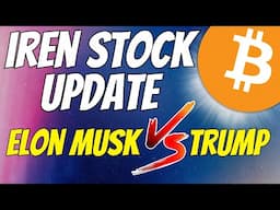 Iren Update * Thoughts On Elon Trump BEEF