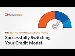 How to Successfully Switch Credit Scoring Models: Migrating to VantageScore
