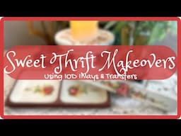 3 SHABBY CHIC THRIFT MAKEOVERS USING IOD TRANSFERS & PAINT INLAYS ~ Home Decor on a Budget!