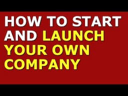 How to Start and Launch Your Own Company | Startup Company
