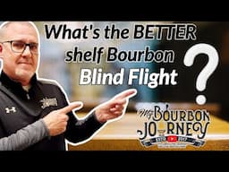 What's the BETTER Shelf Bourbon? Blind flight