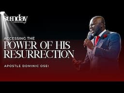 ACCESSING THE POWER OF HIS RESURRECTION | APOSTLE DOMINIC OSEI | KINGDOM FULL TABERNACLE