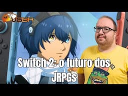O FUTURO DOS JRPGS É NO SWITCH 2