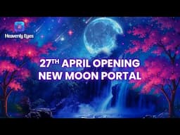 27th April - New Moon Portal Opening of New Beginning - Clearing Financial Blocks