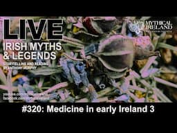 LIVE IRISH MYTHS Episode #320: Medicine in early Ireland 3