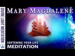 SOFTENING YOUR LIFE MEDITATION ~ with MARY MAGDALENE - MOTHER MARY & LADY NADA