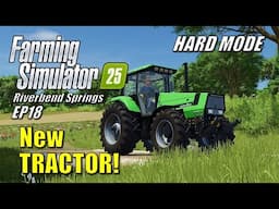 Farming Simulator 25 - EP18 - Deutz Fahr Tractor | Survival Challenge Hard Mode | Riverbend Springs