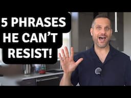 5 Phrases To Make Men OBSESS Over You