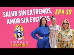 Ep 39: Salud sin extremos amor sin excusas. Con la Dra.Amny Acosta en Porque lo dice tu Madre
