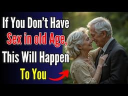 Doctor warns: If You Don't Have Sex In Old Age, This Will Happen To You