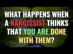 What Happens When a Narcissist Thinks That You Are Done With Them? | NPD | Narcissism | EmpathRefuge