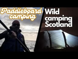 Wild camping Scotland. Paddleboard camping. Solo camping on the West coast of Scotland.
