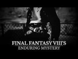 The enduring mystery of Final Fantasy VIII