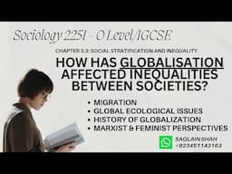 O Level Sociology 2251 Chapter 3.3: How Has Globalisation Affected Inequalities Between Societies?