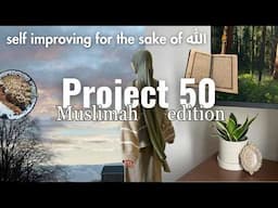 PROJECT 50 | How to "glow up" for summer 2025 *Muslimah Edition* (habits,  building discipline)