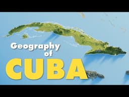 The Geography of Cuba explained