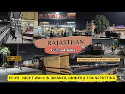 RAJASTHAN Series EP #9: Night walk in Bikaner, scrumptious dinner & Trainspotting ft. Bikaner Jn. 🚆