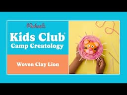 Online Class: Kids Club: Camp Creatology: Woven Clay Lion | Michaels
