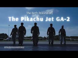 The Story Before Takeoff: Behind the Magic of Pikachu Jet GA-2