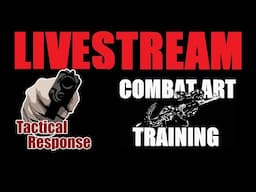 TACTICAL RESPONSE and COMBAT ART TRAINING livestream