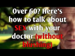 How to Talk About Sex With Your Doctor After 60 Without Feeling Awkward