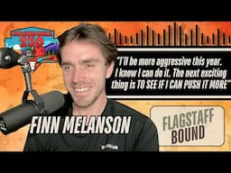 What If You Stop Playing It Safe? Finn Melanson on Taking Risks at Cocodona | Flagstaff Bound Ep. 16