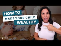 How to Make Your CHILD Wealthy!