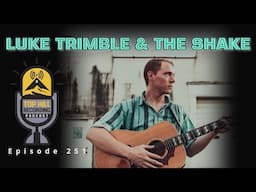 Top Hill Recording Podcast #251 // Luke Trimble and The Shakes