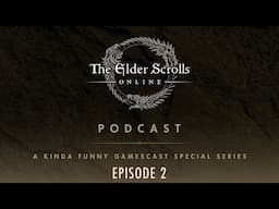 The Elder Scrolls Online Podcast - A Kinda Funny Gamescast Limited Series - Episode 2
