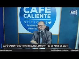 📢 #ENVIVO | SEGUNDA EMISIÓN CAFÉ CALIENTE NOTICIAS 29 ABRIL  DE 2025