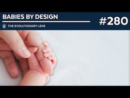 Babies by Design: The 280th Evolutionary Lens with Bret Weinstein and Heather Heying