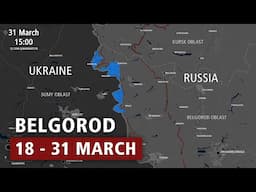 Ukraine Invasion of Russia: Belgorod Attack – Every Day [MAR 18 - MAR 31 2025]