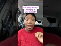 Are things always changing in your budget?