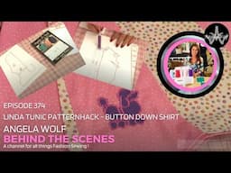 374: Behind the Scenes - Patternhack the Linda Tunic into a button down, Elastic Waist, & More!