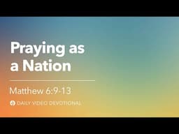 Praying as a Nation | Matthew 6:9–13 | Our Daily Bread Video Devotional