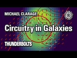 Michael Clarage: Circuitry in Galaxies | Thunderbolts