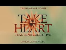 Take Heart Ft. Rend Collective | Official Lyric Video | Tenth Avenue North