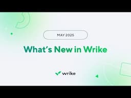 What's New in Wrike - May 2025