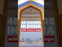 48 Hours In Doha with Tracey Lange!