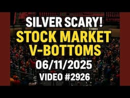 Silver Scary! Stock Market V-Bottoms 06/11/2025 Video #2926