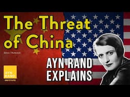 Ayn Rand on the Threat of China to the United States